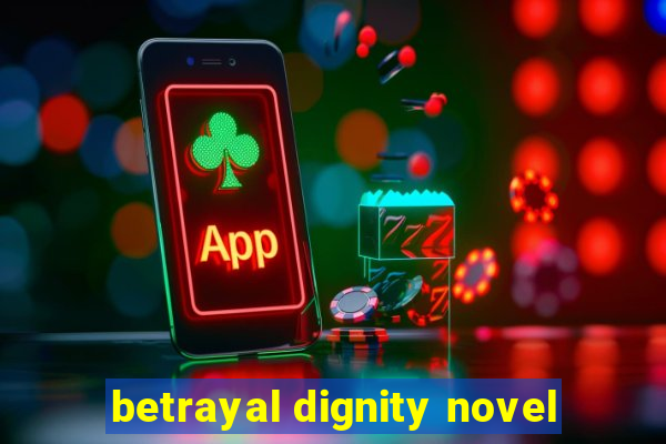 betrayal dignity novel